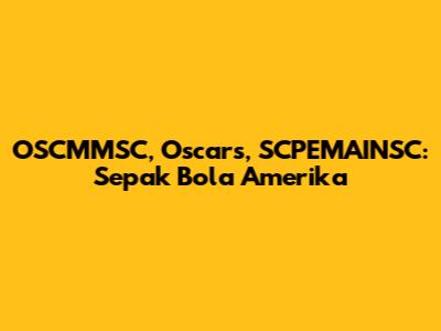 OSCMMSC, Oscars, SCPEMAINSC: Sepak Bola Amerika