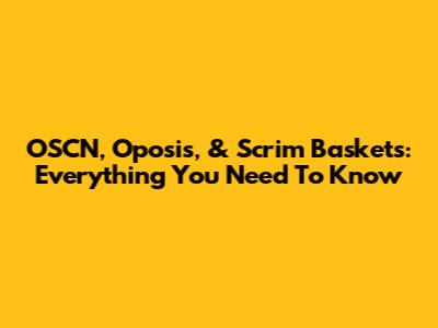 OSCN, Oposis, & Scrim Baskets: Everything You Need To Know