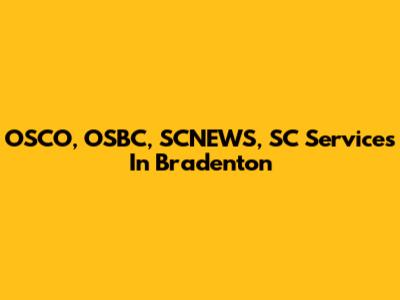 OSCO, OSBC, SCNEWS, SC Services In Bradenton