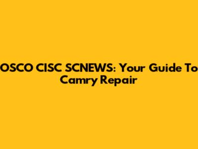 OSCO CISC SCNEWS: Your Guide To Camry Repair