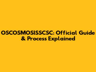 OSCOSMOSISSCSC: Official Guide & Process Explained