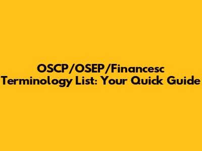OSCP/OSEP/Financesc Terminology List: Your Quick Guide