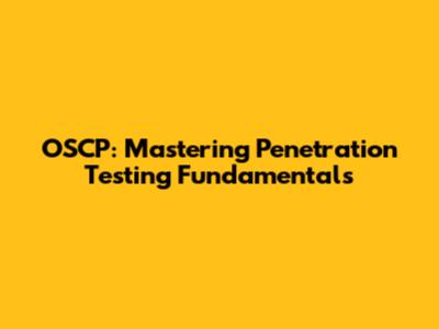 OSCP: Mastering Penetration Testing Fundamentals