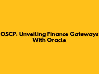 OSCP: Unveiling Finance Gateways With Oracle