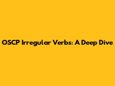 OSCP Irregular Verbs: A Deep Dive