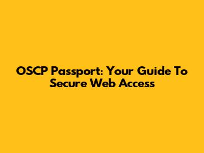 OSCP Passport: Your Guide To Secure Web Access