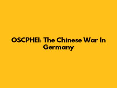 OSCPHEI: The Chinese 'War' In Germany