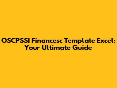 OSCPSSI Financesc Template Excel: Your Ultimate Guide
