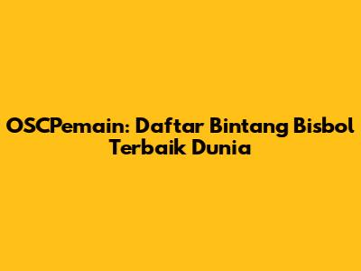OSCPemain: Daftar Bintang Bisbol Terbaik Dunia