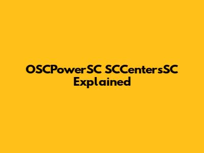 OSCPowerSC SCCentersSC Explained