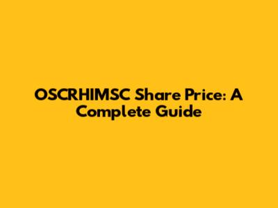 OSCRHIMSC Share Price: A Complete Guide