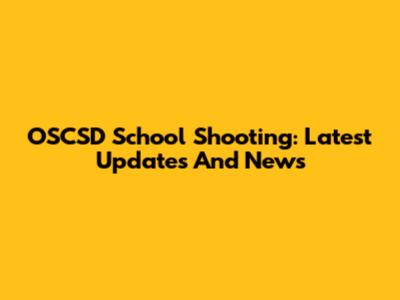 OSCSD School Shooting: Latest Updates And News