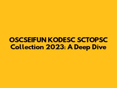 OSCSEIFUN KODESC SCTOPSC Collection 2023: A Deep Dive