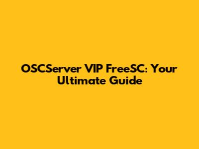 OSCServer VIP FreeSC: Your Ultimate Guide