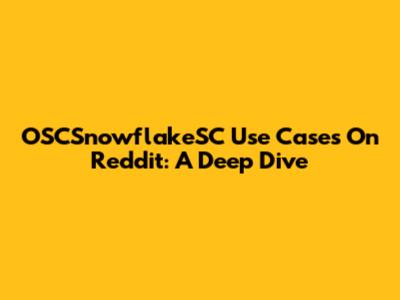 OSCSnowflakeSC Use Cases On Reddit: A Deep Dive