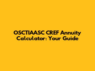 OSCTIAASC CREF Annuity Calculator: Your Guide