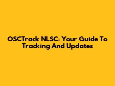 OSCTrack NLSC: Your Guide To Tracking And Updates
