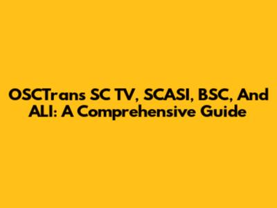 OSCTrans SC TV, SCASI, BSC, And ALI: A Comprehensive Guide