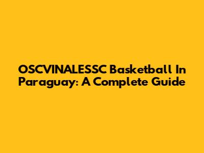 OSCVINALESSC Basketball In Paraguay: A Complete Guide