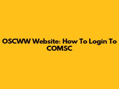 OSCWW Website: How To Login To COMSC