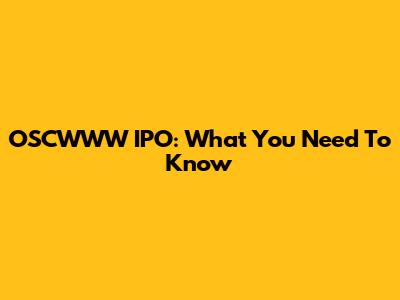 OSCWWW IPO: What You Need To Know