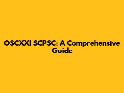 OSCXXI SCPSC: A Comprehensive Guide