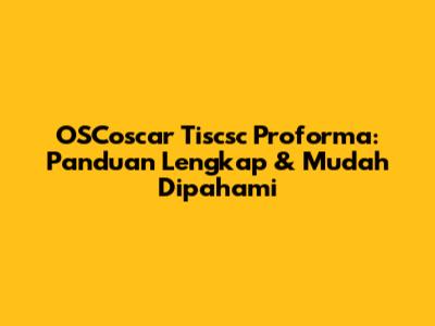 OSCoscar Tiscsc Proforma: Panduan Lengkap & Mudah Dipahami