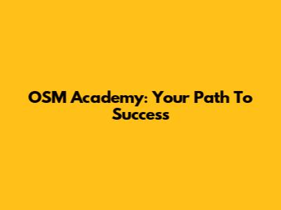 OSM Academy: Your Path To Success