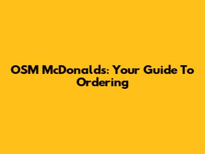 OSM McDonald's: Your Guide To Ordering
