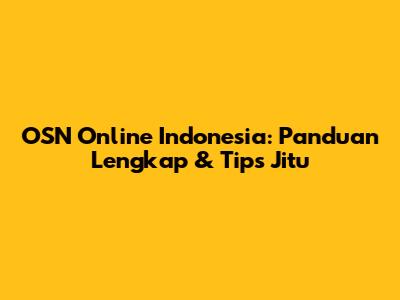 OSN Online Indonesia: Panduan Lengkap & Tips Jitu