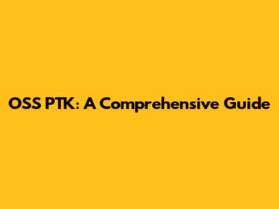OSS PTK: A Comprehensive Guide