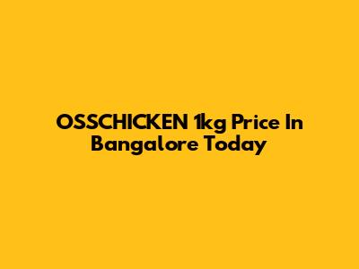 OSSCHICKEN 1kg Price In Bangalore Today
