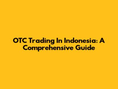 OTC Trading In Indonesia: A Comprehensive Guide