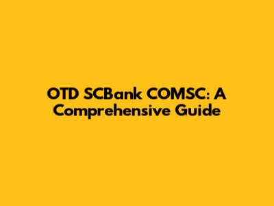 OTD SCBank COMSC: A Comprehensive Guide