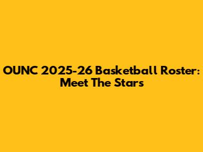 OUNC 2025-26 Basketball Roster: Meet The Stars