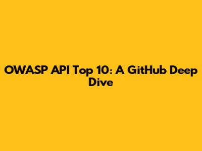 OWASP API Top 10: A GitHub Deep Dive