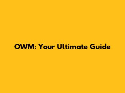 OWM: Your Ultimate Guide