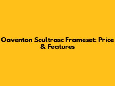 Oaventon Scultrasc Frameset: Price & Features