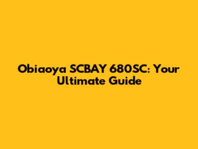 Obiaoya SCBAY 680SC: Your Ultimate Guide