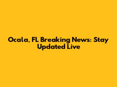 Ocala, FL Breaking News: Stay Updated Live