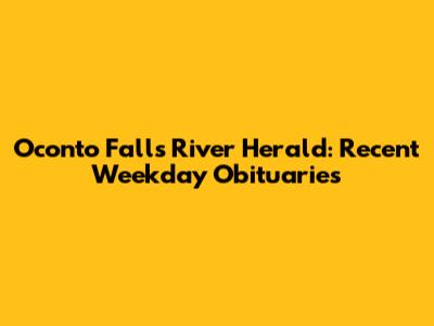 Oconto Falls River Herald: Recent Weekday Obituaries