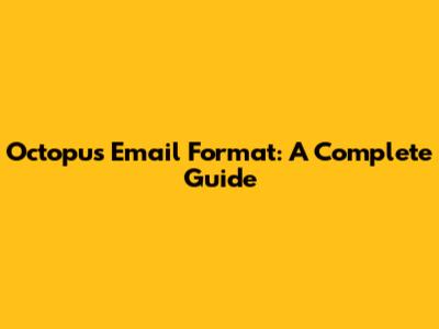 Octopus Email Format: A Complete Guide