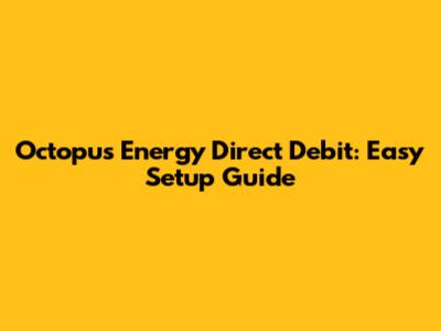 Octopus Energy Direct Debit: Easy Setup Guide