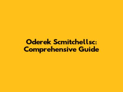 Oderek Scmitchellsc: Comprehensive Guide