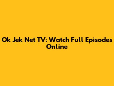 Ok Jek Net TV: Watch Full Episodes Online