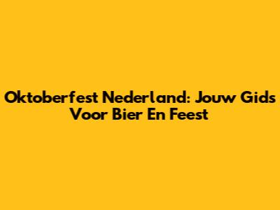 Oktoberfest Nederland: Jouw Gids Voor Bier En Feest