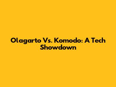 Olagarto Vs. Komodo: A Tech Showdown