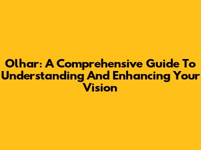 Olhar: A Comprehensive Guide To Understanding And Enhancing Your Vision