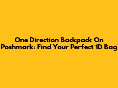 One Direction Backpack On Poshmark: Find Your Perfect 1D Bag