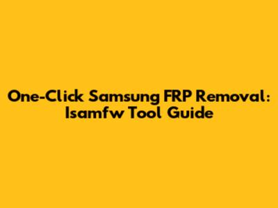 One-Click Samsung FRP Removal: Isamfw Tool Guide